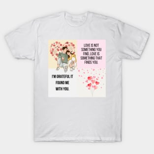 I'm grateful it found me with you. T-Shirt